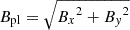 $ B_\mathrm {pl} = \sqrt {{B_x}^2+{B_y}^2} $