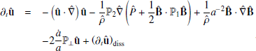 $$ \begin{aligned}\partial _t{{\hat {{{\mathbf {u}}}}}} & = & -\left ({{{\mathbf {{\hat {u}}}}}}\cdot {{\hat {\nabla }}}\right ){{\mathbf {{\hat {u}}}}} -\frac {1}{{\hat {\rho }}} {{\mathbb {P}}_2}{\hat {\nabla }}\left ({\hat {P}} + \frac {1}{2}{{{\mathbf {{\hat {B}}}}}}\cdot {{{\mathbb {P}}_1}{{\mathbf {{\hat {B}}}}}} \right ) +\frac {1}{{\hat {\rho }}} a^{-2} {{{\mathbf {{\hat {B}}}}}}\cdot {{\hat {\nabla }}}{{\mathbf {{\hat {B}}}}} \\ & &- 2\frac {{\dot {a}}}{a} {{\mathbb {P}}_\perp } {{\mathbf {{\hat {u}}}}} + \left (\partial _t{{\hat {{{\mathbf {u}}}}}}\right )_\mathrm {diss} \end{aligned} $$
