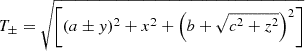 $ T_{\pm} = \sqrt{\left[(a \pm y )^2+x^2+\left(b+\sqrt{c^2+z^2}\right)^2\right]} $