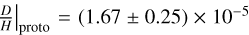 $\[\left.\frac{D}{H}\right|_{\text {proto }}=(1.67 \pm 0.25) \times 10^{-5}\]$