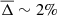 $ \overline{\Delta} \sim 2\% $
