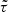 $ \tilde{\tau} $