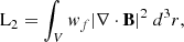 $$ \begin{aligned} \mathrm{L}_{2}&=\int _V { w}_f |\nabla \cdot \mathbf B |^2 \;d^3r, \end{aligned} $$