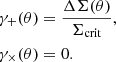 $$ \begin{aligned} \gamma _+(\theta )&= \frac{\Delta \Sigma (\theta )}{\Sigma _{\rm crit}} ,\nonumber \\ \gamma _\times (\theta )&= 0. \end{aligned} $$