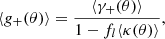 $$ \begin{aligned} \langle g_+(\theta ) \rangle = \frac{\langle \gamma _+(\theta ) \rangle }{1 - f_l\langle \kappa (\theta ) \rangle } , \end{aligned} $$