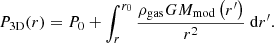 $$ \begin{aligned} P_{3 \mathrm{D} }(r) = P_0+\int _r^{r_0} \frac{\rho _{\mathrm{gas} } G M_{\mathrm{mod} }\left(r^{\prime }\right)}{r^2} \mathrm{~d} r^{\prime }. \end{aligned} $$