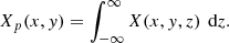 $$ \begin{aligned} X_p(x,y) = \int _{-\infty }^\infty X(x,y,z)\,\text{ d}z. \end{aligned} $$