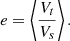 $$ \begin{aligned} e = \left\langle \frac{V_{t}}{V_s} \right\rangle . \end{aligned} $$