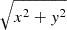 $ \sqrt{x^2+y^2} $