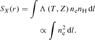 $$ \begin{aligned}&S_X(r) = \int \Lambda \left( T, Z \right)n_{\rm e} n_{\rm H }\,\mathrm{d} l \nonumber \\&\qquad \qquad \qquad \propto \int n_{\rm e}^2\,\mathrm{d} l. \end{aligned} $$