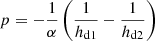 $ p = -\frac{1}{\alpha} \left(\frac{1}{h_{\mathrm{d1}}} - \frac{1}{h_{\mathrm{d2}}}\right) $