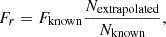$$ F_r = F_{\mathrm {known}} \frac {N_{\mathrm {extrapolated}}}{N_{\mathrm {known}}}, $$