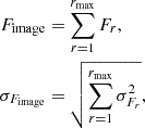 $$ \begin{aligned} F_{\mathrm {image}} &= \sum _{r = 1}^{r_{\mathrm {max}}} F_r,\\ \sigma _{F_{\mathrm {image}}} &= \sqrt {\sum _{r = 1}^{r_{\mathrm {max}}} \sigma _{F_r}^2}, \end{aligned} $$