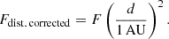 $$ F_{\mathrm {dist.\,corrected}} = F \left (\frac {d}{1\,\mathrm {AU}}\right )^2. $$