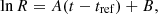 $$ \ln {R} = A(t-t_{\mathrm {ref}}) + B, $$