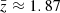 $ {\bar {z}}\approx 1.87 $