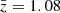 $ {\bar {z}} = 1.08 $