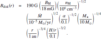 $$ \begin{aligned} B_{\rm disk}(r)&= 190\,\mathrm{G} \,\left(\frac{B_{\rm M}}{18\,\mathrm{mG} }\right)\left(\frac{n_{\rm M}}{10^6\,\mathrm{cm} ^{-3}}\right)^{-1/2}\nonumber \\&\left(\frac{\dot{M}}{10^{-5}\,M_\odot /\mathrm{yr} }\right)^{1/2} \left(\frac{\alpha }{0.1}\right)^{-1/2} \left(\frac{M_\star }{10\,M_\odot }\right)^{-1/4}\nonumber \\&\left(\frac{r}{1\,\mathrm{au} }\right)^{-3/4}\left(\frac{H/r}{0.1}\right)^{-3/2}. \end{aligned} $$