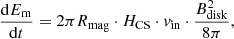 $$ \begin{aligned} \frac{\mathrm{d}E_{\rm m}}{\mathrm{d}t} = 2\pi R_{\rm mag}\cdot H_{\rm CS}\cdot { v}_{\rm in}\cdot \frac{B_{\rm disk}^2}{8\pi }, \end{aligned} $$