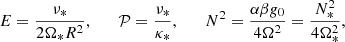$$ E = \frac {\nu _*}{2 \Omega _* R^{2}}, \qquad {\cal {{P}}} = \frac {\nu _*}{\kappa _*}, \qquad N^{2}= \frac {\alpha \beta g_{0}}{4 \Omega ^2}=\frac {N_*^2}{4\Omega _*^2}, $$