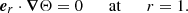 $$ { {{\boldsymbol {{e}}}}_r}\cdot {{{\boldsymbol {{\nabla }}}}}\Theta = 0 { {\qquad {\mathrm {at}}\qquad }}r = 1. $$