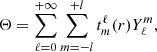 $$ \Theta =\sum _{\ell = 0}^{+\infty }\sum _{m=-l}^{+l}{t^\ell _m}(r){Y^m_\ell }, $$
