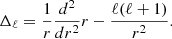 $$ \Delta _\ell = \frac {1}{r} {\frac {d^2 {}}{dr^2}}r - \frac {{\ell (\ell +1)}}{r^2}. $$