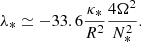 $$ \lambda _* \simeq -33.6 \frac {\kappa _*}{R^2}\frac {4\Omega ^2}{N_*^2}. $$