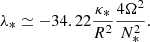 $$ \lambda _* \simeq -34.22 \frac {\kappa _*}{R^2}\frac {4\Omega ^2}{N_*^2}. $$