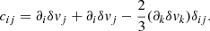 $$ c_{ij} = \partial _i\delta v_j+\partial _i\delta v_j - \frac {2}{3}(\partial _k\delta v_k)\delta _{ij}. $$