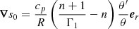 $$ {{{\boldsymbol {{\nabla }}}}} s_0 = \frac {c_p}{R} \left (\frac {n+1}{\Gamma _1} - n \right )\frac {\theta '}{\theta }{ {{\boldsymbol {{e}}}}_r} $$