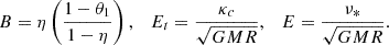 $$ B=\eta \left (\frac {1-\theta _1}{1-\eta }\right ), \quad E_t = \frac {\kappa _c}{\sqrt {GMR}},\quad E=\frac {\nu _*}{\sqrt {GMR}}. $$
