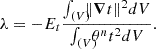 $$ \lambda =-E_t\dfrac {{ \int _{(V)}\!\! }\|{{{\boldsymbol {{\nabla }}}}} t\|^2dV}{{ \int _{(V)}\!\! }\theta ^nt^2dV}. $$
