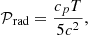 $$ \mbox {${ {\cal {{P}}} }$}_{\mathrm {rad}} = \frac {c_pT}{5c^2}, $$