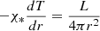 $ - \chi _*{\frac {d {T}}{dr}}=\frac {L}{4\pi r^2} $