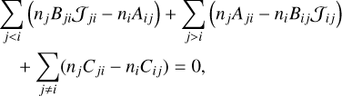 \begin{split} & \sum_{j<i} \left( n_j B_{ji} \mathcal{J}_{ji} - n_i A_{ij} \right) + \sum_{j>i} \left( n_j A_{ji} - n_i B_{ij} \mathcal{J}_{ij} \right)\\ &\quad +\sum_{j \neq i} (n_j C_{ji} - n_i C_{ij}) =0 , \end{split}