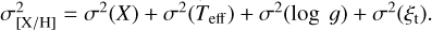 $\[\sigma_{[\mathrm{X} / \mathrm{H}]}^2=\sigma^2(X)+\sigma^2\left(T_{\mathrm{eff}}\right)+\sigma^2(\log g)+\sigma^2\left(\xi_{\mathrm{t}}\right).\]$