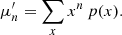$$ \begin{aligned} \mu _{n}^{\prime }=\sum \limits _{x}x^{n}\,p(x). \end{aligned} $$
