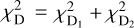 $\chi^2_{\rm D}=\chi^2_{{\rm D}_1}+\chi^2_{{\rm D}_2}$