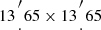 $ 13{{\prime \atop \cdot }} 65 \times 13{{\prime \atop \cdot }} 65 $