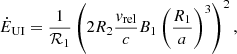 $$ {\dot {E}}_{\mathrm {UI}}=\frac {1}{{\cal {{R}}}_{1}} \left (2R_{2}\frac {v_{\mathrm {rel}}}{c} B_{1} \left (\frac {R_{1}}{a}\right )^{3}\right )^2, $$
