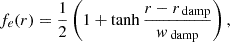 $$ \begin{aligned} f_e(r) = \frac{1}{2} \left(1 + \tanh \frac{r - r_{\text{ damp}}}{w_{\text{ damp}}} \right), \end{aligned} $$