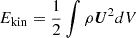 $ E_{\mathrm{kin}} = \frac{1}{2} \int \rho \boldsymbol{U}^2 dV $