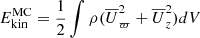 $ E_{\mathrm{kin}}^{\mathrm{MC}} = \frac{1}{2} \int \rho (\overline{U}_\varpi^2 + \overline{U}_z^2) dV $