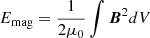 $ E_{\mathrm{mag}} = \frac{1}{2\mu_0} \int \boldsymbol{B}^2 dV $