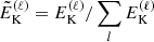 $ \tilde{E}_{\mathrm{K}}^{(\ell)} = E_{\mathrm{K}}^{(\ell)}/ \sum_l E_{\mathrm{K}}^{(\ell)} $