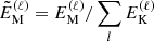 $ \tilde{E}_{\mathrm{M}}^{(\ell)} = E_{\mathrm{M}}^{(\ell)}/ \sum_l E_{\mathrm{K}}^{(\ell)} $