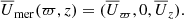 $$ \begin{aligned} \overline{U}_\mathrm{mer} (\varpi ,z) = (\overline{U}_\varpi ,0,\overline{U}_z). \end{aligned} $$