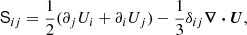 $$ \begin{aligned} \mathsf S _{ij} = \frac{1}{2}(\partial _j U_i + \partial _i U_j) - \frac{1}{3}\delta _{ij} \boldsymbol{\nabla } \boldsymbol{\cdot } \boldsymbol{U}, \end{aligned} $$