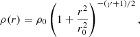 $$ \rho (r)=\rho _{0}\left ( 1+\frac {r^{2}}{r_{0}^{2}}\right )^{-(\gamma +1)/2}, $$